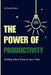 The Power of Productivity: Getting More Done in Less Time by David Siders