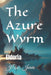 The Azure Wyrm: Eldoria by J. W. Jarvis