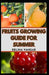 Fruits Growing Guide for Summer: The Comprehensive Gardening Manual on How to Grow 5-Fruits by Relina Vangar