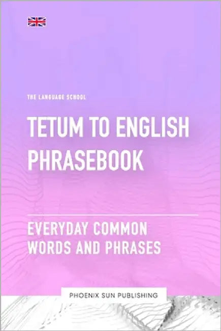 Tetum To English Phrasebook - Everyday Common Words And Phrases by Publishing, Ps