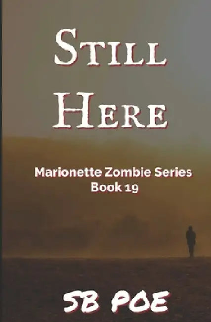 Still Here: Marionette Zombie Series Book 19 by S. B. Poe