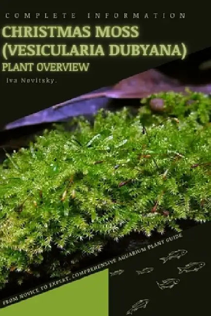 Christmas Moss (Vesicularia dubyana): From Novice to Expert. Comprehensive Aquarium Plants Guide by Iva Novitsky