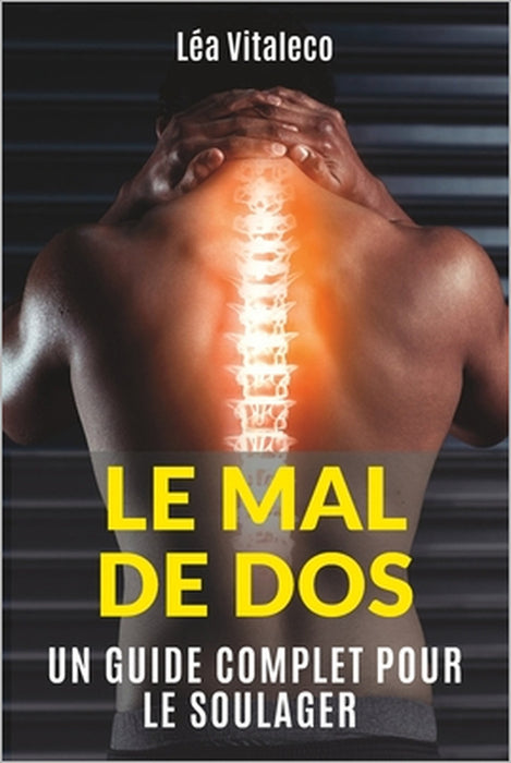 Le Mal de DOS: Un guide complet pour le soulager by Ivy Edition, Léa Vitaleco