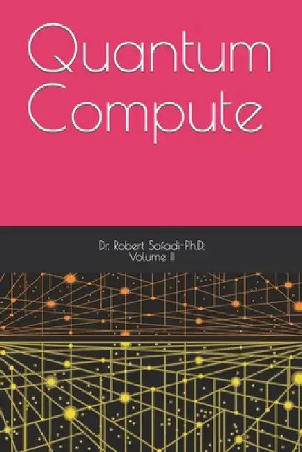 Quantum Compute by Robert Safadi-Ph D.