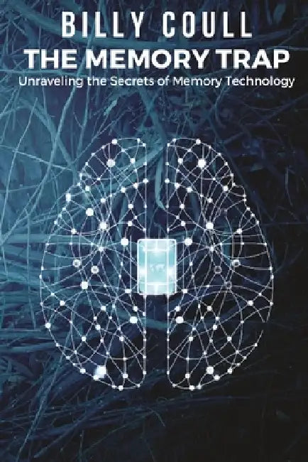 The Memory Trap: Unraveling the Secrets of Memory Technology by Billy Coull