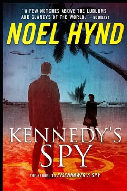 Kennedy's Spy: A Spy Story by Noel Hynd