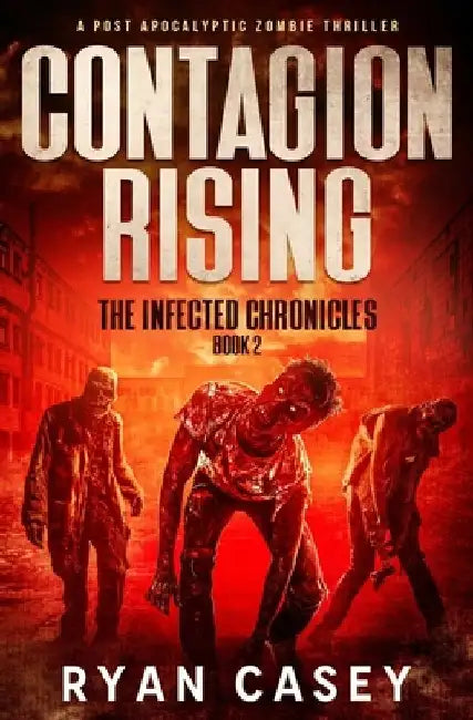 Contagion Rising: A Post Apocalyptic Zombie Thriller by Ryan Casey