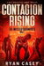 Contagion Rising: A Post Apocalyptic Zombie Thriller by Ryan Casey