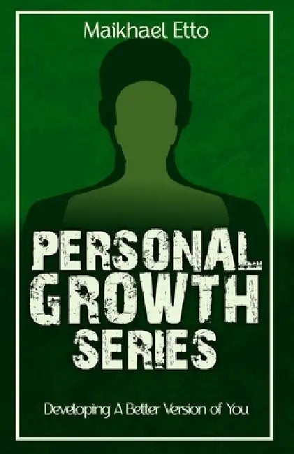 Personal Growth Series: Developing A Better Version of You by Maikhael Etto