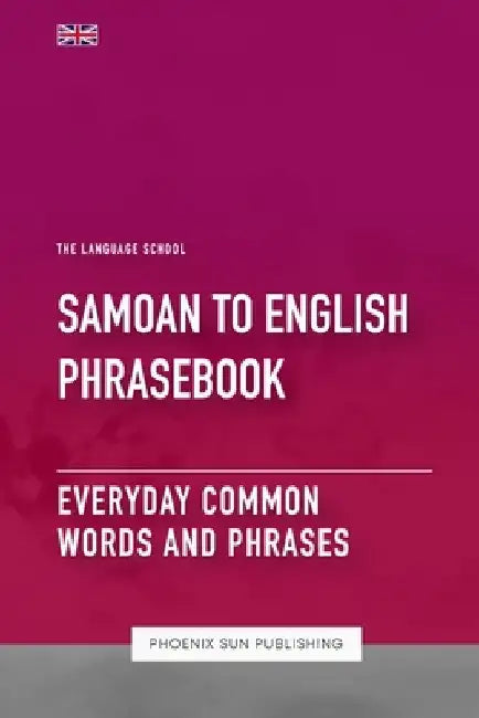 Samoan To English Phrasebook - Everyday Common Words And Phrases by Ps Publishing