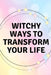 Witchy Ways to Transform Your Life by Nichole Callaghan