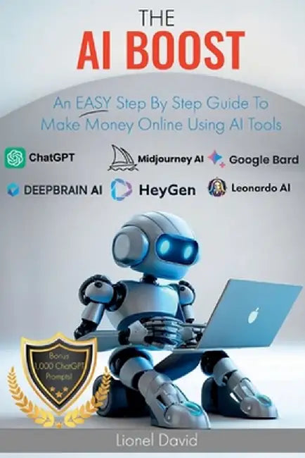 The AI Boost: An EASY Step By Step Guide To Make Money Online Using AI Tools by David, Lionel