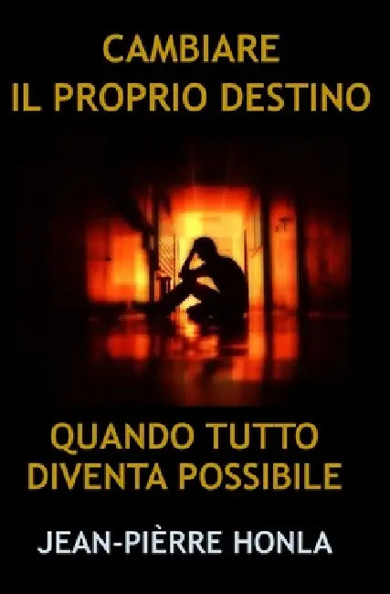 Cambiare Il Proprio Destino: Quando Tutto Diventa Possibile by Jean-Pièrre Honla
