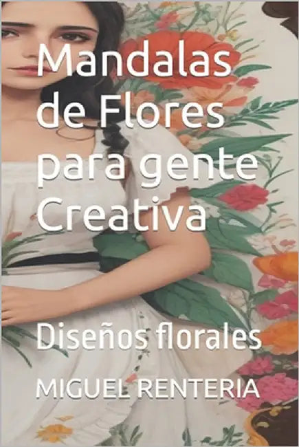 Mandalas de Flores para gente Creativa: Diseños florales by Renteria, Miguel