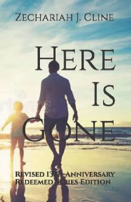 Here Is Gone: Revised 13th Anniversary Redeemed Series Edition by Zechariah J. Cline