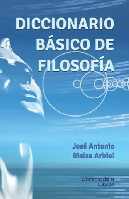 Diccionario Básico de Filosofía by José Antonio Bielsa Arbiol