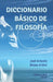 Diccionario Básico de Filosofía by José Antonio Bielsa Arbiol