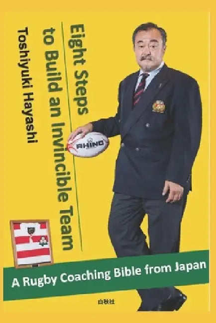 Eight Steps to Build an Invincible Team: A Rugby coaching 'Bible' from Japan by Ian Williams