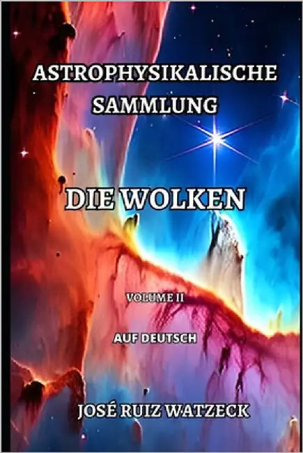 Astrophysikalische: Die Wolken (Volume II) by Ruiz Watzeck, José