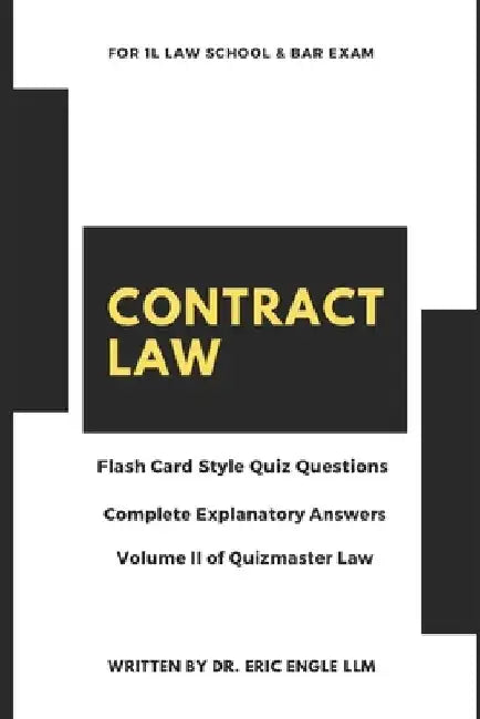 Contract Law Quiz Questions & Explanatory Answers: For 1L Law Exams and Bar Review (Vol. II) by Eric Engle