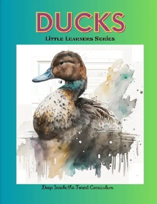 Ducks - Little Learners Series: Deep Inside the Forest Curriculum by Emerie Johnson