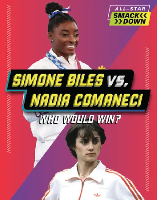 Simone Biles vs. Nadia Comaneci: Who Would Win? by Josh Anderson