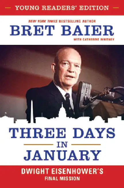 Three Days in January: Dwight Eisenhower's Final Mission by Bret Baier, Catherine Whitney
