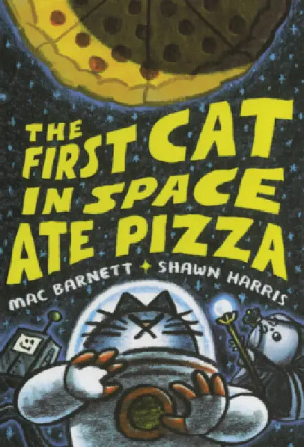 First Cat in Space Ate Pizza by Mac Barnett, Shawn Harris