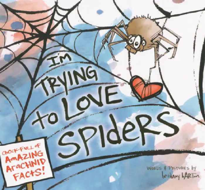 I'm Trying to Love Spiders by Bethany Barton, Bethany Barton