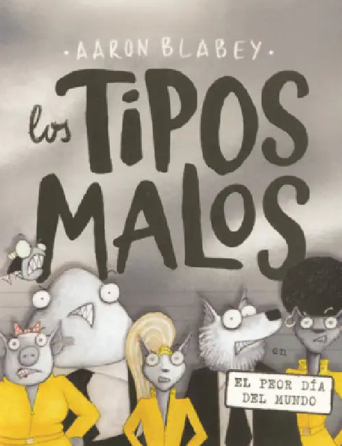 Tipos Malos En El Peor Dia del Mundo (the Bad Guys in the Baddest Day Ever) by Aaron Blabey