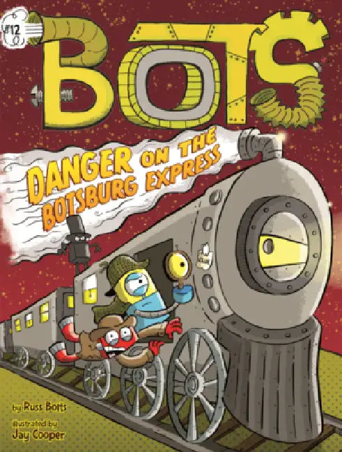 Danger on the Botsburg Express by Russ Bolts, Jay Cooper