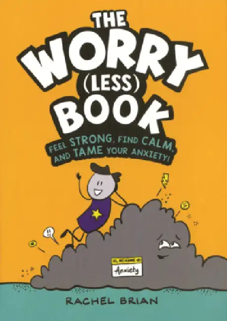 Worry (Less) Book: Feel Strong, Find Calm, and Tame Your Anxiety! by Rachel Brian