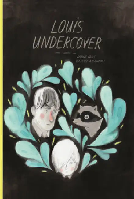 Louis Undercover by Fanny Britt, Isabelle Arsenault