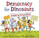 Democracy for Dinosaurs: A Guide for Young Citizens by Laurie Krasny Brown, Marc Brown