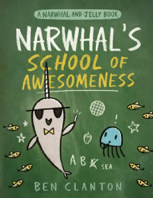 Narwhal's School of Awesomeness by Ben Clanton