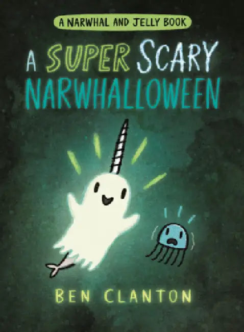 Super Scary Narwhalloween by Ben Clanton
