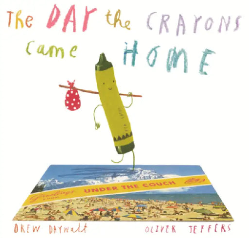 Day the Crayons Came Home by Drew Daywalt, Oliver Jeffers