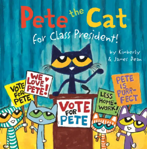 Pete the Cat for Class President! by James Dean, Kimberly Dean, James Dean