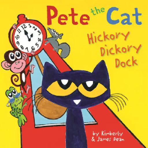 Pete the Cat: Hickory Dickory Dock by James Dean, Kimberly Dean, James Dean