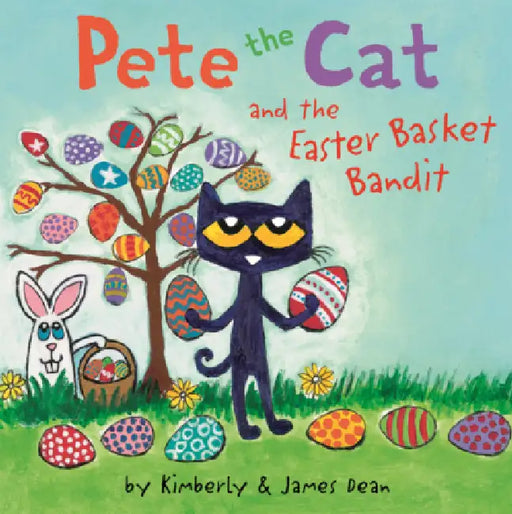 Pete the Cat and the Easter Basket Bandit by James Dean, Kimberly Dean, James Dean