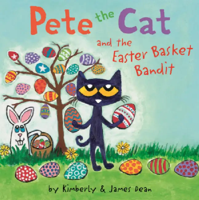 Pete the Cat and the Easter Basket Bandit by James Dean, Kimberly Dean, James Dean
