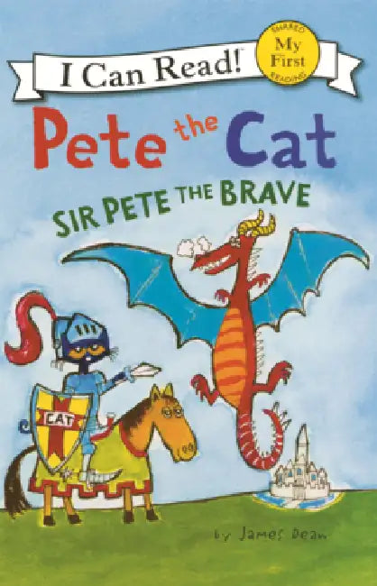 Pete the Cat: Sir Pete the Brave by James Dean, Kimberly Dean, James Dean