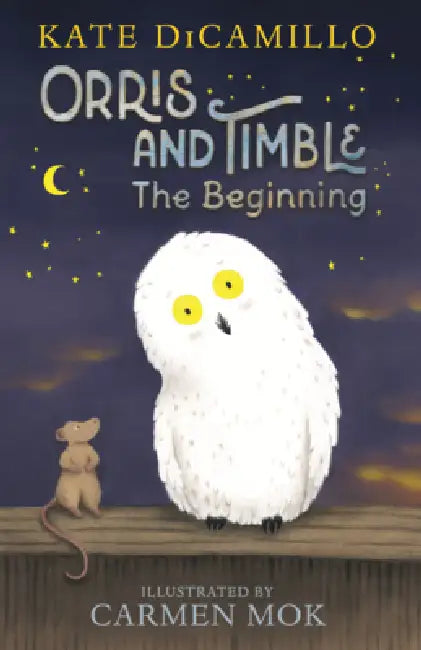 Orris and Timble: The Beginning by Kate DiCamillo, Carmen Mok
