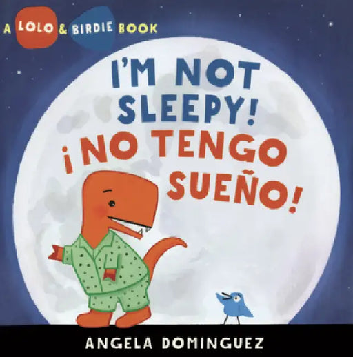 I'm Not Sleepy! = No Tengo Sueno! by Angela Dominguez