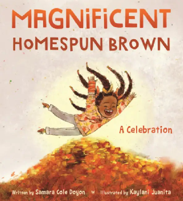 Magnificent Homespun Brown: A Celebration by Samara Cole Doyon, Kaylani Juanita