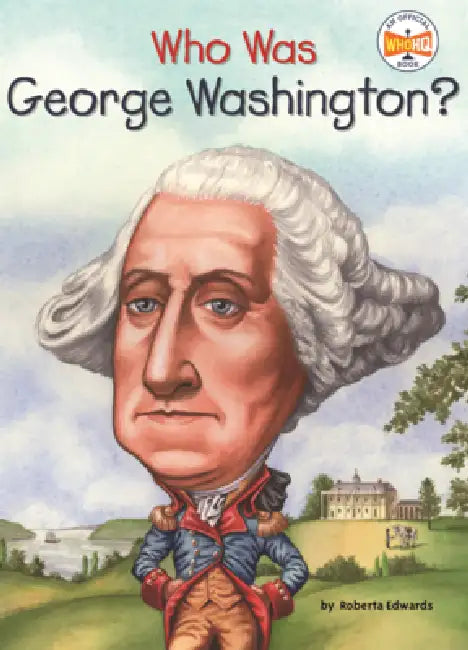 Who Was George Washington? by Roberta Edwards, Who Hq, True Kelley