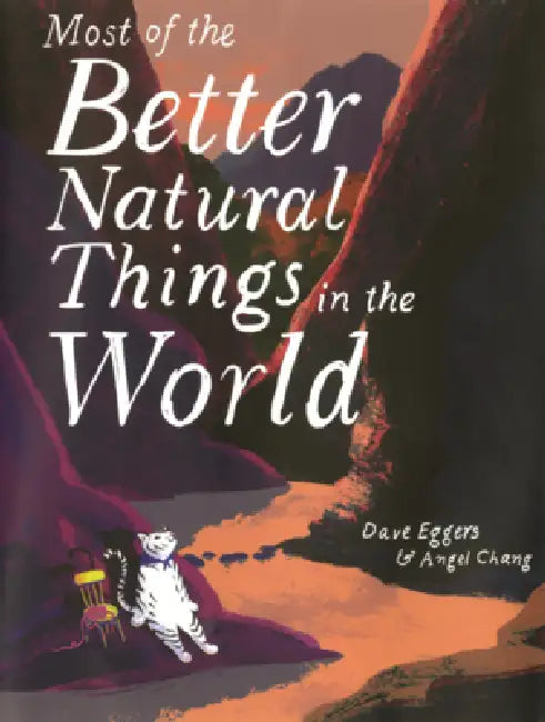 Most of the Better Natural Things in the World by Dave Eggers, Angel Chang