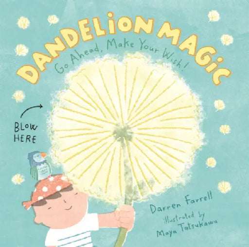 Dandelion Magic: Go Ahead, Make Your Wish! by Darren Farrell, Maya Tatsukawa