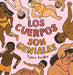 Cuerpos Son Geniales (Bodies Are Cool) by Tyler Feder, Aurora Humaran