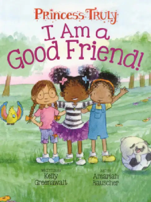 I Am a Good Friend! by Kelly Greenawalt, Amariah Rauscher